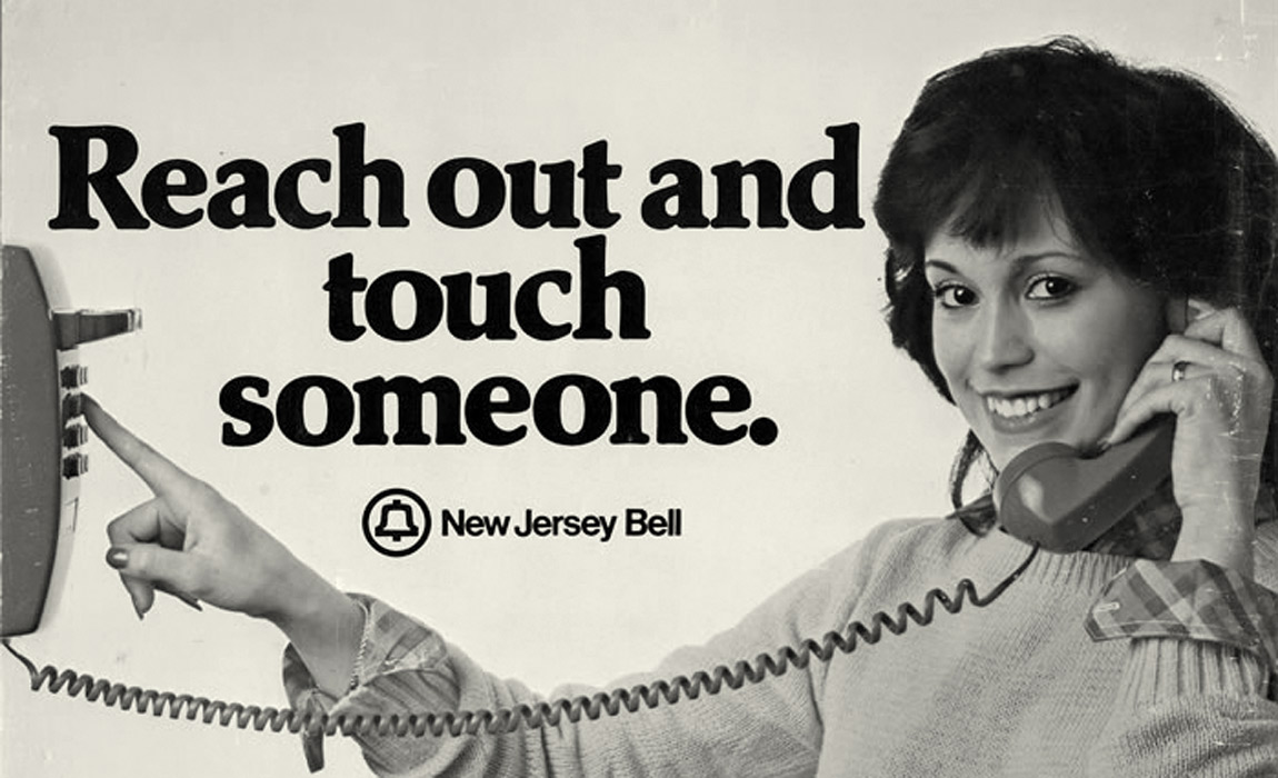 REACH OUT AND TOUCH SOMEONE